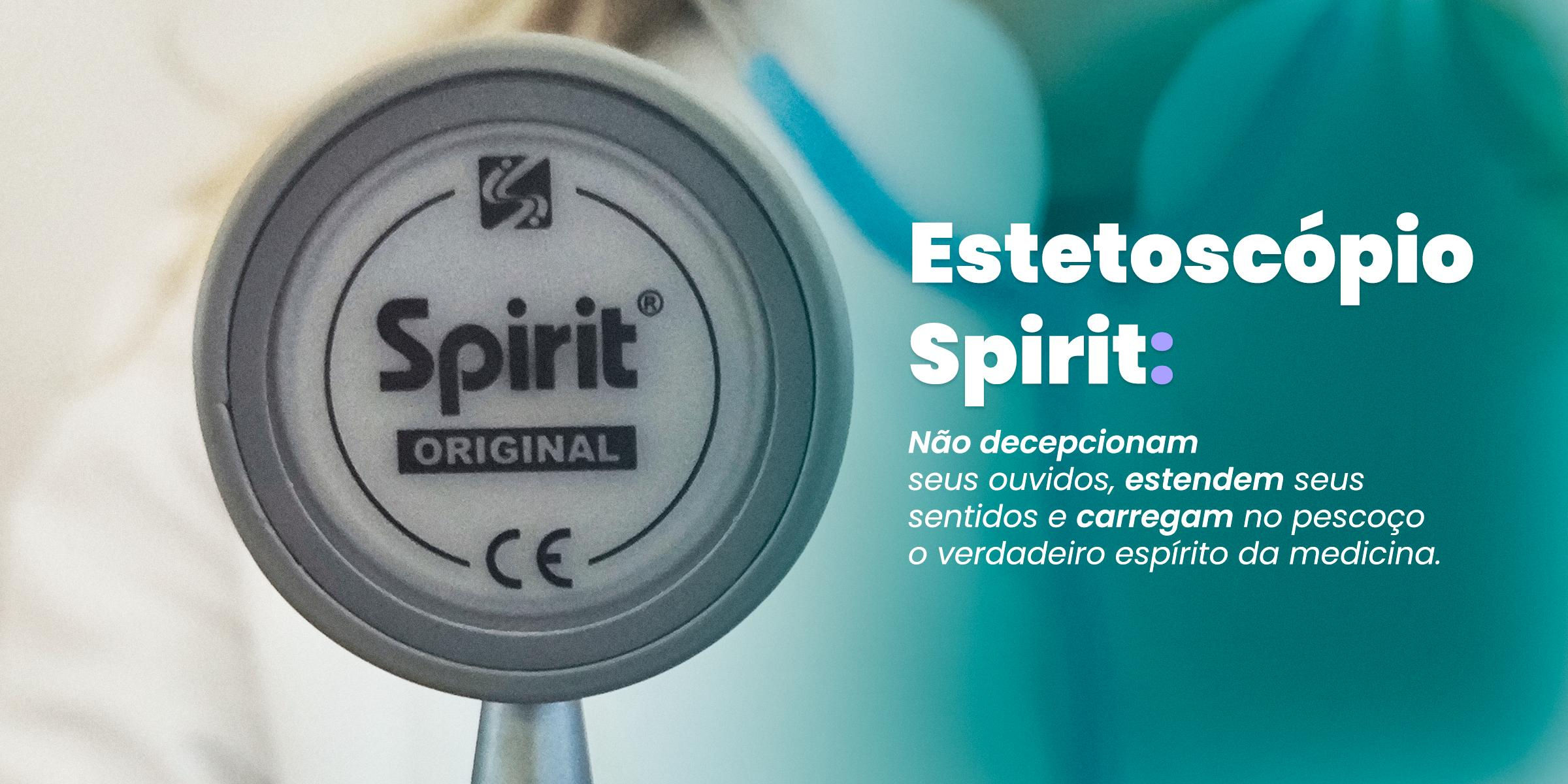 Estetoscópios Spirit: Não Decepcionam Seus Ouvidos, Estendem Seus Sentidos e Carregam no Pescoço o Verdadeiro Espírito da Medicina.