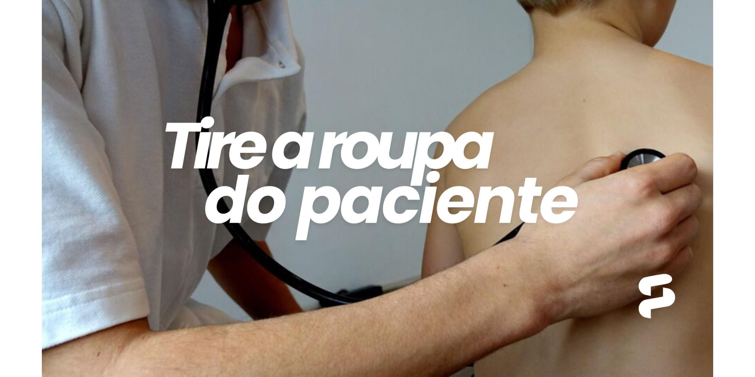 Tire a Roupa do Paciente. Por Que a Ausculta Médica Direta na Pele é Essencial? 